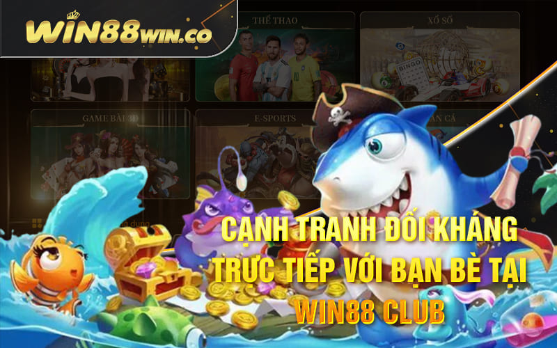 Bắn Cá Long Vương - Sảnh Game Đổi Thưởng Từ Win88 Club 3 Cạnh tranh đối kháng trực tiếp với bạn bè tại Win88 Club