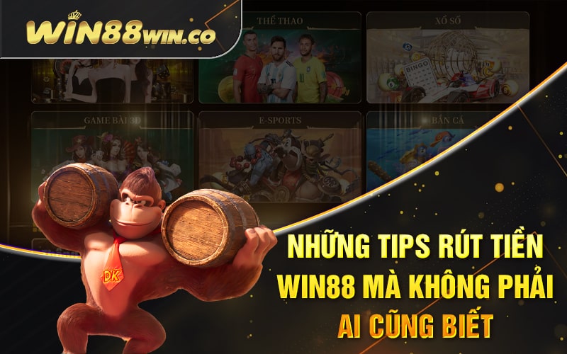 Rút Tiền Win88 - Thao Tác Rút Tiền Chuẩn Nhất Trên Win88 3 Những Tips Rút Tiền WIN88 Mà Không Phải Ai Cũng Biết