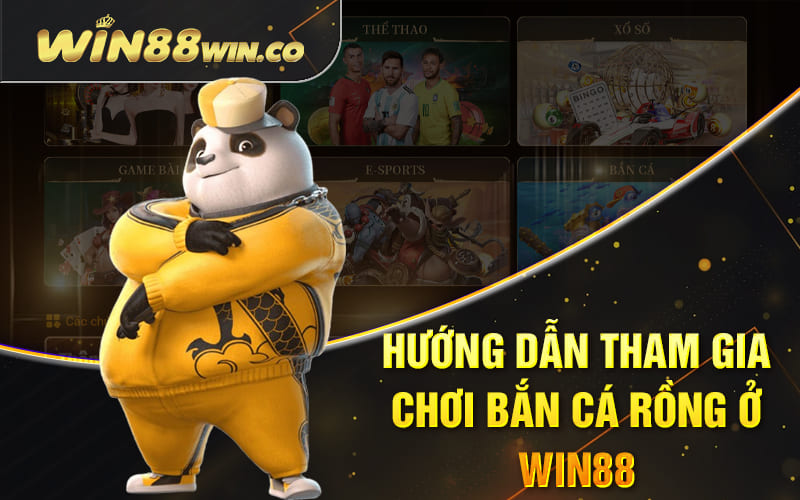 Bắn Cá Rồng Win88 - Dễ Chơi, Dễ Thắng, Xả Stress Hiệu Quả 3 Hướng dẫn tham gia chơi bắn cá rồng ở Win88