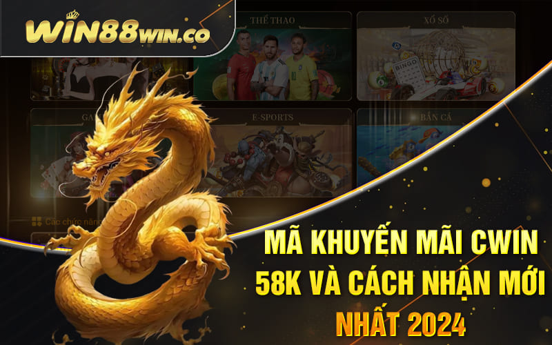 Cwin 58k - Ưu Đãi Lớn Cho Tân Binh 2024 Mới Gia Nhập 3 Mã khuyến mãi Cwin 58k và cách nhận mới nhất 2024