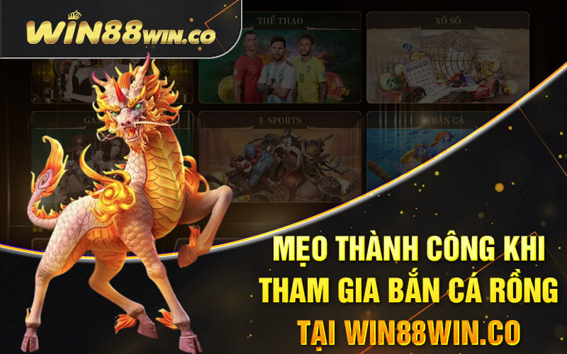 Bắn Cá Rồng Win88 - Dễ Chơi, Dễ Thắng, Xả Stress Hiệu Quả 4 Mẹo thành công khi tham gia bắn cá rồng tại Win88win.co