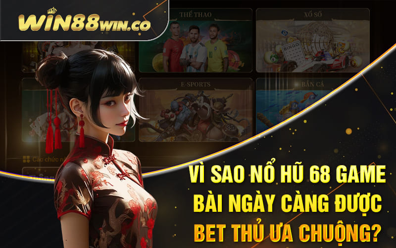 Nổ Hũ 68 Game Bài - Top 5 Mục Game Cực Hot 2024 2 Vì sao nổ hũ 68 Game Bài ngày càng được bet thủ ưa chuộng?